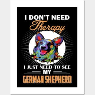 I Don't Need Therapy I Just Need To See My German Shepherd Posters and Art